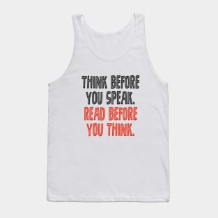 Think before you speak. Read before you think. Tank Top